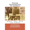 Polish Immigration to America: When, Why, How and Where