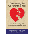 Overcoming the Co-Parenting Trap: Essential Parenting Skills When a Child Resists a Parent