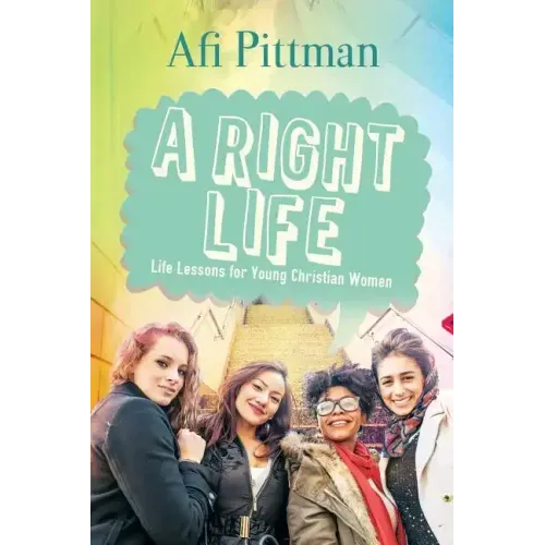 A Right Life: Life Lessons for Young Christian Women