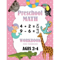 Preschool Math Workbook for Toddlers Ages 2-4: Number Tracing, Addition and Subtraction math workbook for toddlers , Beginner Math Preschool Learning