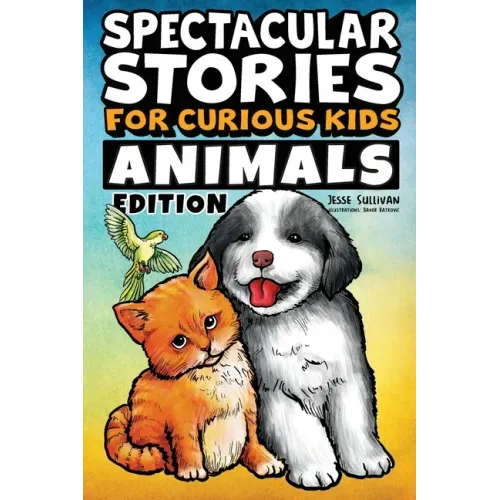 Spectacular Stories for Curious Kids Animals Edition: Fascinating Tales to Inspire & Amaze Young Readers
