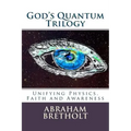 God's Quantum Trilogy: Unifying Physics, Faith and Awareness