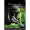 Reflexiones sobre el verdadero sentido de la vida: Saber lo que es correcto y lo que es erróneo sobre el sentido de la vida