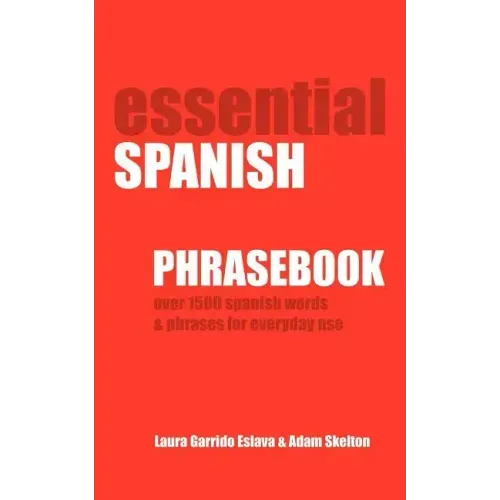 Essential Spanish Phrasebook. Over 1500 Most Useful Spanish Words and Phrases for Everyday Use