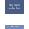 Demon possession and allied themes; being an inductive study of phenomena of our own times