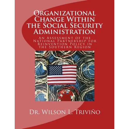 Organizational Change Within the Social Security Administration: An Assessmen of the National Partnership for Reinvention Policy in the Southern Regio