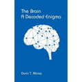 The Brain, A Decoded Enigma