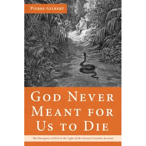 God Never Meant for Us to Die: The Emergence of Evil in the Light of the Genesis Creation Account