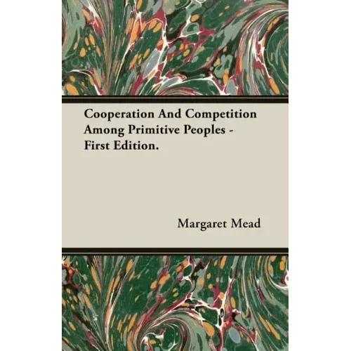 Cooperation And Competition Among Primitive Peoples - First Edition.