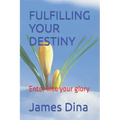 Fulfilling Your Destiny: Enter into your glory