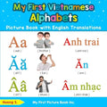 My First Vietnamese Alphabets Picture Book with English Translations: Bilingual Early Learning & Easy Teaching Vietnamese Books for Kids