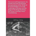 The Lovecraft Experiment: An Intellectual and Archetypal Interpretation of the Work of Howard Phillips Lovecraft, Undertaken During a 99 Day Mag