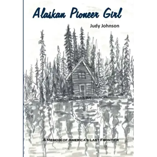 Alaskan Pioneer Girl: A Memoir of America's Last Frontier