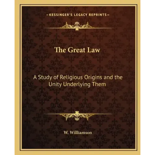 The Great Law: A Study of Religious Origins and the Unity Underlying Them