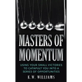 Masters Of Momentum: Using Your Small Victories To Catapult You Into A Series Of Opportunities