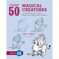 Draw 50 Magical Creatures: The Step-By-Step Way to Draw Unicorns, Elves, Cherubs, Trolls, and Many More