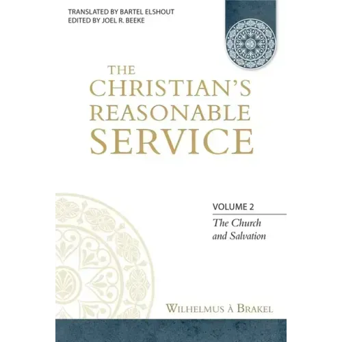 The Christian's Reasonable Service, Volume 2: The Church and Salvation