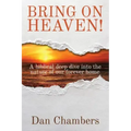 Bring on Heaven!: A biblical deep dive into the nature of our forever home