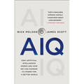 Aiq: How Artificial Intelligence Works and How We Can Harness Its Power for a Better World