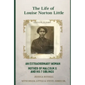 The Life of Louise Norton Little: An extraordinary woman: mother of Malcolm X and his 7 siblings