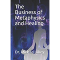 The Business of Metaphysics and Healing