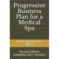 Progressive Business Plan for a Medical Spa: Second Edition (Updated 2021 Version)