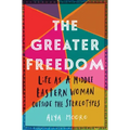 The Greater Freedom: Life as a Middle Eastern Woman Outside the Stereotypes