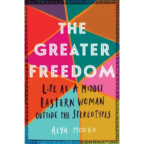 The Greater Freedom: Life as a Middle Eastern Woman Outside the Stereotypes
