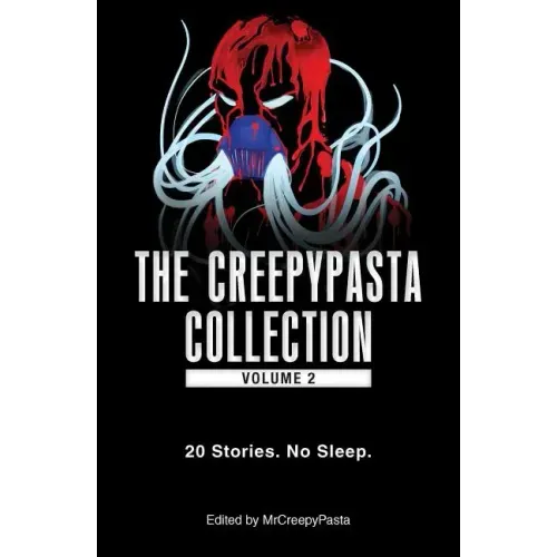 The Creepypasta Collection, Volume 2: 20 Stories. No Sleep.