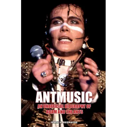 Antmusic: An unofficial biography of Adam and the Ants