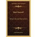 Heal Yourself: What to Do and How to Do It