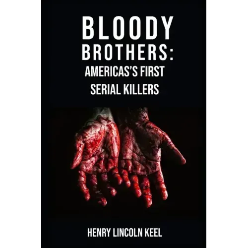 Bloody Brothers: America's First Serial Killers
