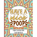 Have a nice Poop - Funny Coloring Book - Color and Relax: Toilet Quotes on Coloring Background Fun and Relaxing Coloring Pages