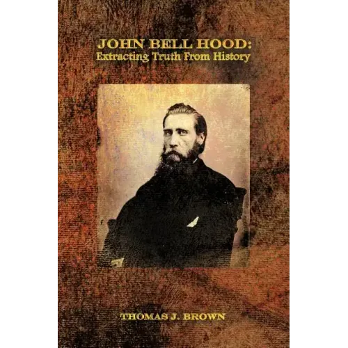 John Bell Hood: Extracting Truth from History