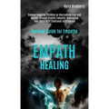 Empath Healing: Remove Negative Thinking by Overcoming Fear and Anxiety Through Psychic Empathy, Developing Your Skills With Emotional
