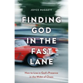 Finding God in the Fast Lane: How to Live in God's Presence in the Midst of Chaos