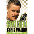 Stalker! Chris Walker: The Autobiography