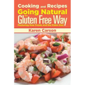 Cooking and Recipes: Going Natural the Gluten Free Way Featuring Raw Foods and the Paleo Diet