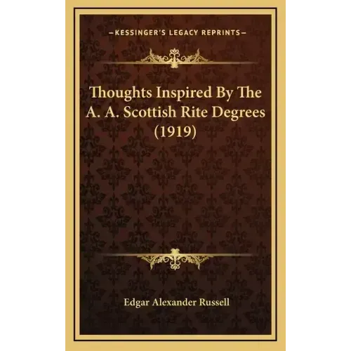 Thoughts Inspired By The A. A. Scottish Rite Degrees (1919)