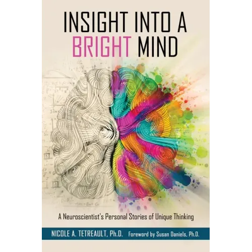 Insight Into a Bright Mind: A Neuroscientist's Personal Stories of Unique Thinking