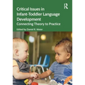 Critical Issues in Infant-Toddler Language Development: Connecting Theory to Practice