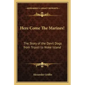 Here Come The Marines!: The Story of the Devil Dogs from Tripoli to Wake Island