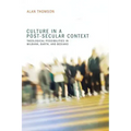 Culture in a Post-Secular Context: Theological Possibilities in Milbank, Barth, and Bediako