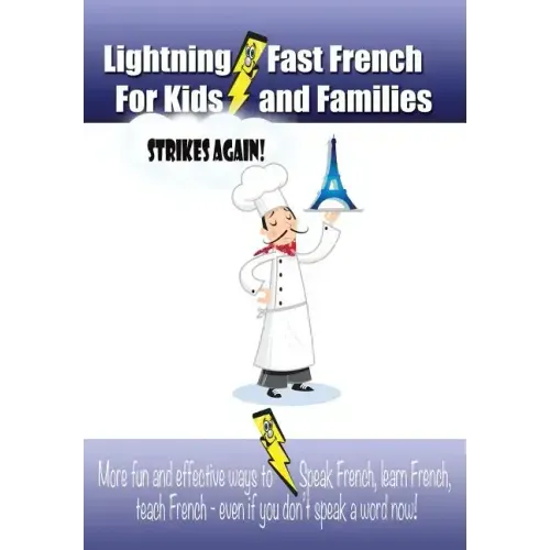 Lightning-fast French For Kids And Families Strikes Again!: More Fun Ways To Learn French, Speak French, And Teach Kids French - Even If You Don't Spe