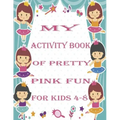 my activity book of pretty pink fun for girls4-8: a Beautiful coloring book activities for girls-Perfect For Young Children