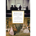 Rogues' Gallery: The Rise (and Occasional Fall) of Art Dealers, the Hidden Players in the History of Art