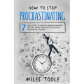 How to Stop Procrastinating: 7 Easy Steps to Master Procrastination, Getting Things Done, Self Discipline & Overcoming Laziness