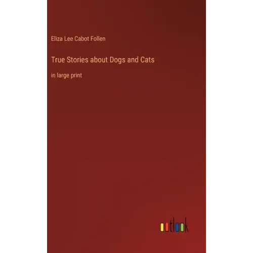True Stories about Dogs and Cats: in large print