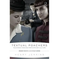 Textual Poachers: Television Fans and Participatory Culture