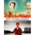 How to Kill Poetry